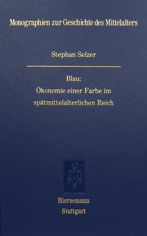 Blau: Ökonomie einer Farbe im spätmittelalterlichen Reich