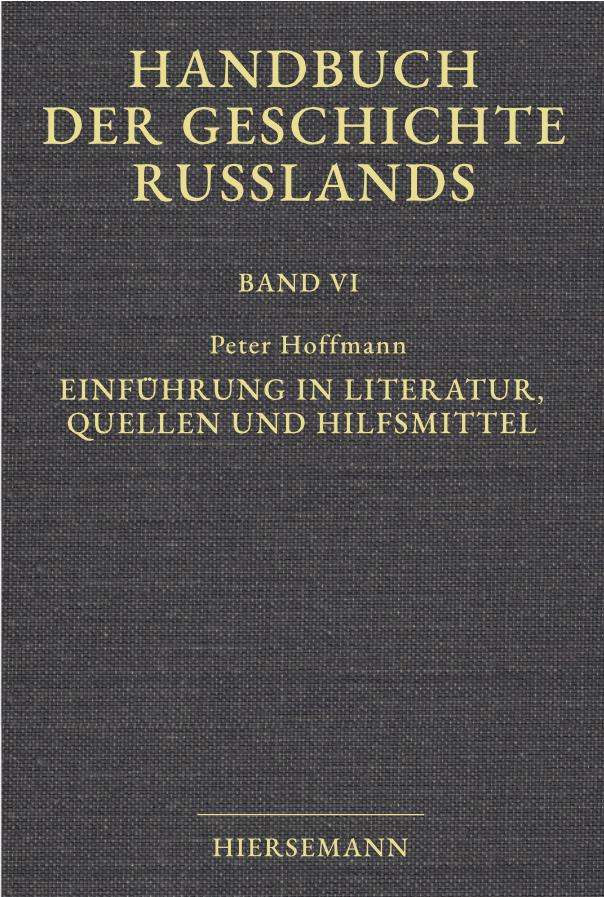 Peter Hoffmann: Einführung in Literatur, Quellen und Hilfsmittel. Handbuch der Geschichte Russlands