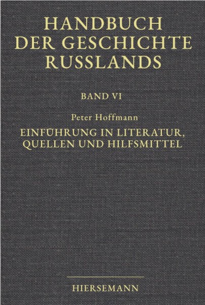 Peter Hoffmann: Einführung in Literatur, Quellen und Hilfsmittel. Handbuch der Geschichte Russlands